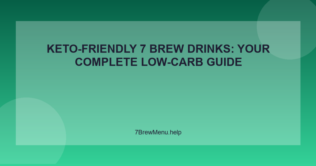 Keto-Friendly 7 Brew Drinks: Your Complete Low-Carb Guide