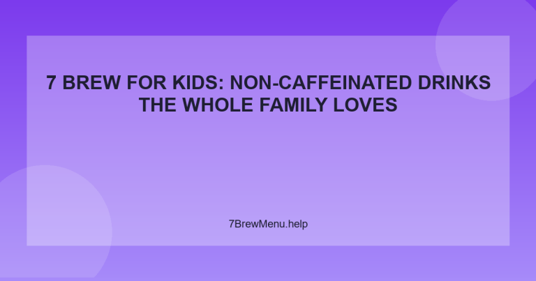 7 Brew for Kids: Non-Caffeinated Drinks the Whole Family Loves - 7 Brew Menu Guide