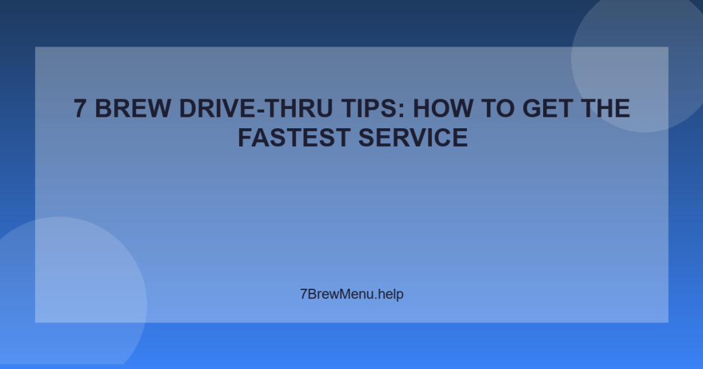 7 Brew Drive-Thru Tips: How to Get the Fastest Service