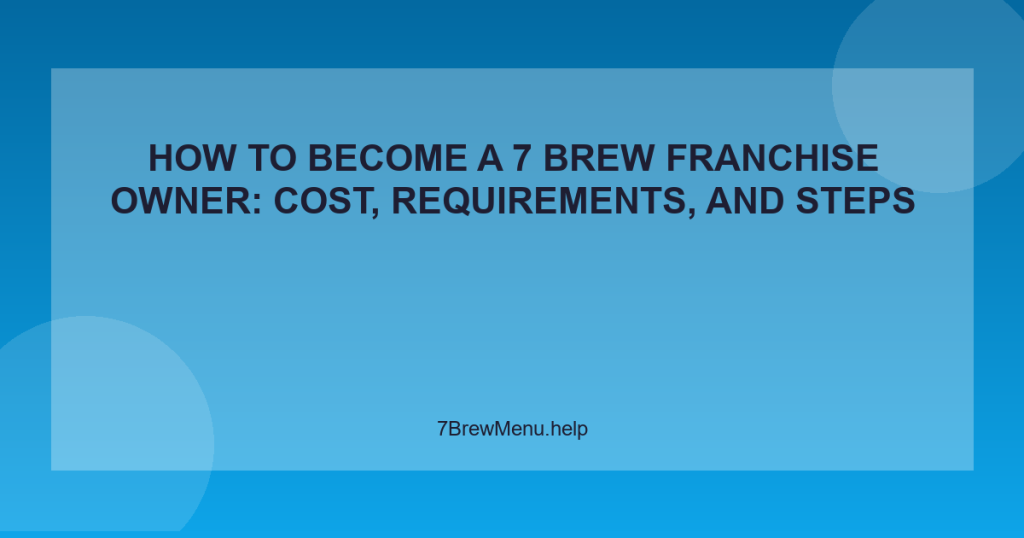 How to Become a 7 Brew Franchise Owner: Cost, Requirements, and Steps