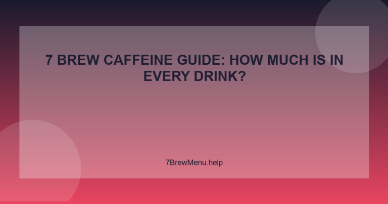 7 Brew Caffeine Guide: How Much Is in Every Drink? - 7 Brew Menu Guide