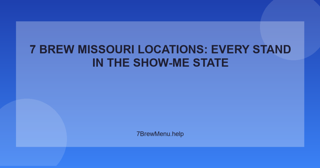 7 Brew Missouri Locations: Every Stand in the Show-Me State
