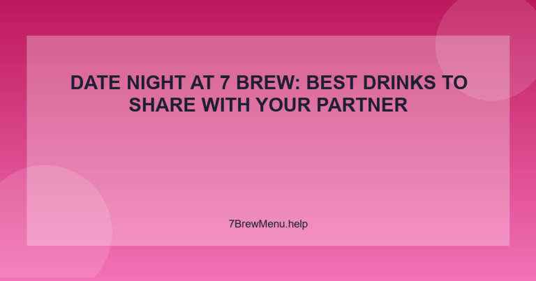 Date Night at 7 Brew: Best Drinks to Share With Your Partner - 7 Brew Menu Guide