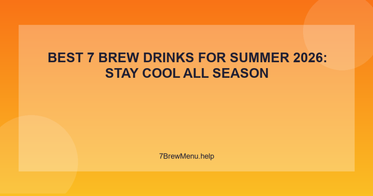 Best 7 Brew Drinks for Summer 2026: Stay Cool All Season - 7 Brew Menu Guide