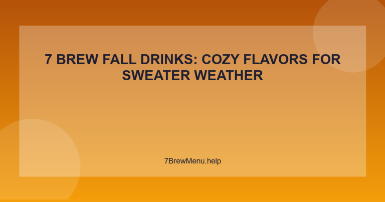 7 Brew Fall Drinks: Cozy Flavors for Sweater Weather - 7 Brew Menu Guide