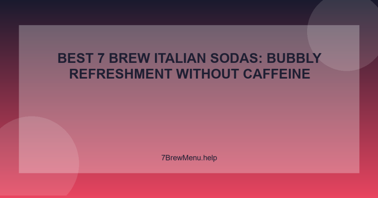 Best 7 Brew Italian Sodas: Bubbly Refreshment Without Caffeine - 7 Brew Menu Guide