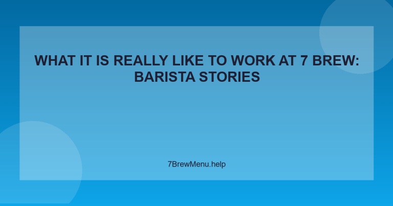 What It Is Really Like to Work at 7 Brew: Barista Stories - 7 Brew Menu Guide