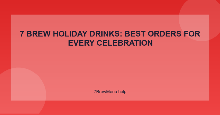 7 Brew Holiday Drinks: Best Orders for Every Celebration - 7 Brew Menu Guide
