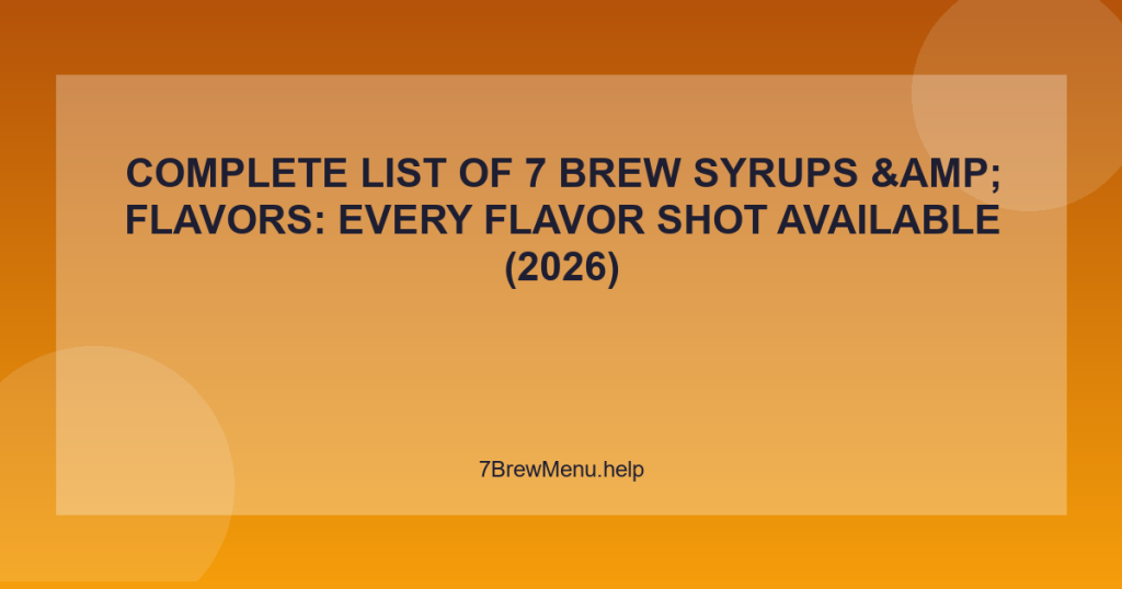 Complete List of 7 Brew Syrups & Flavors: Every Flavor Shot Available (2026)