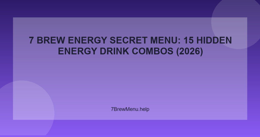 7 Brew Energy Secret Menu: 15 Hidden Energy Drink Combos (2026)