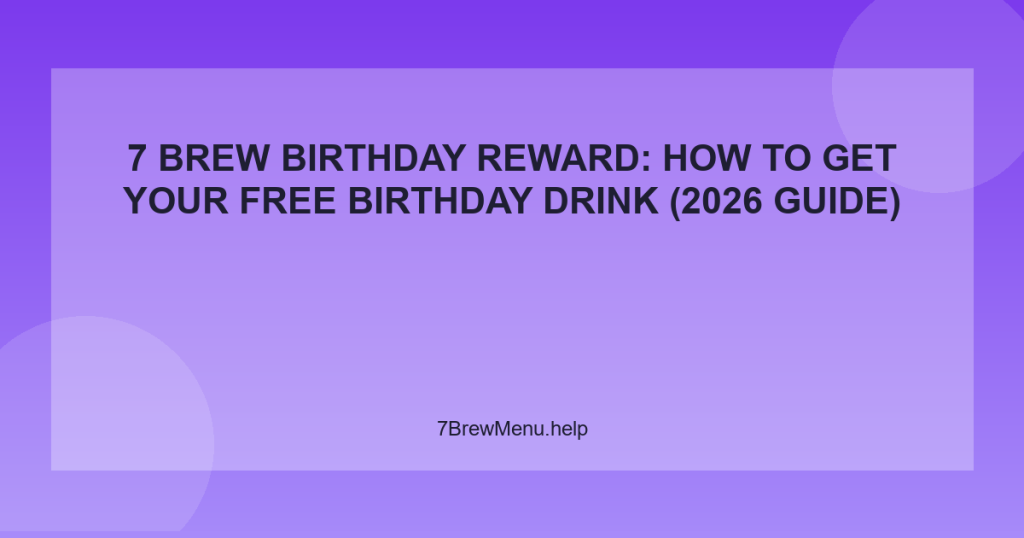 7 Brew Birthday Reward: How to Get Your Free Birthday Drink (2026 Guide)