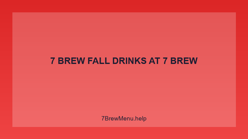 7 Brew Fall Drinks - 7 Brew Complete Guide