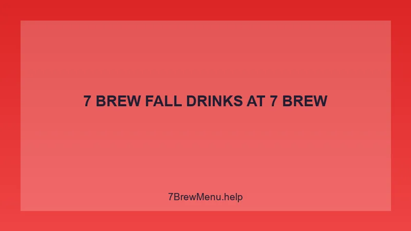 7 Brew Fall Drinks - 7 Brew Complete Guide