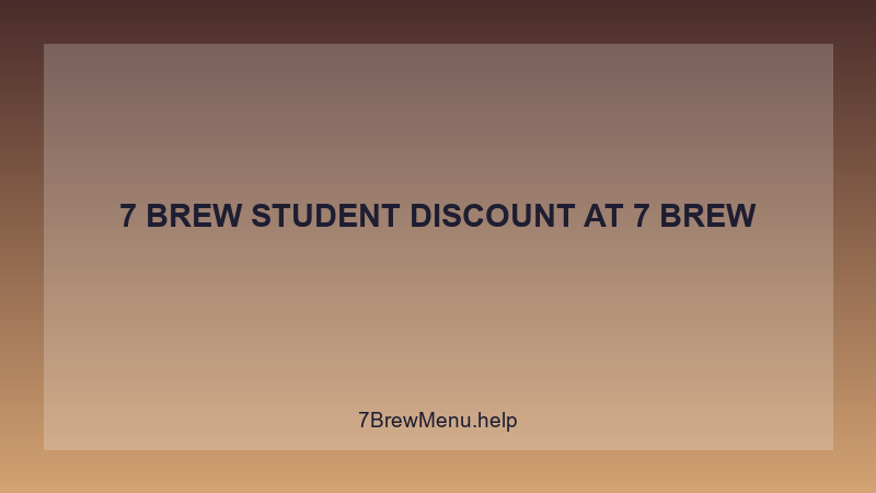 7 Brew Student Discount - 7 Brew Complete Guide