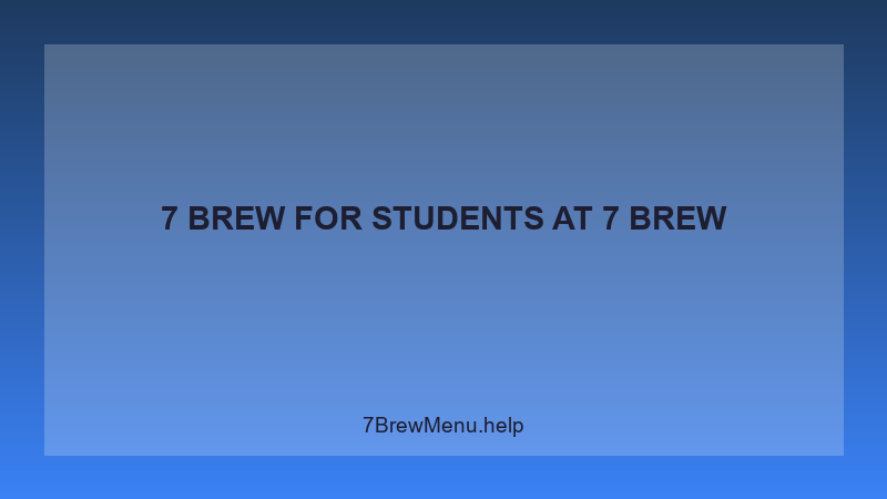 7 Brew For Students - 7 Brew Complete Guide