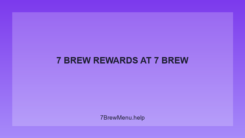 7 Brew Rewards - 7 Brew Complete Guide
