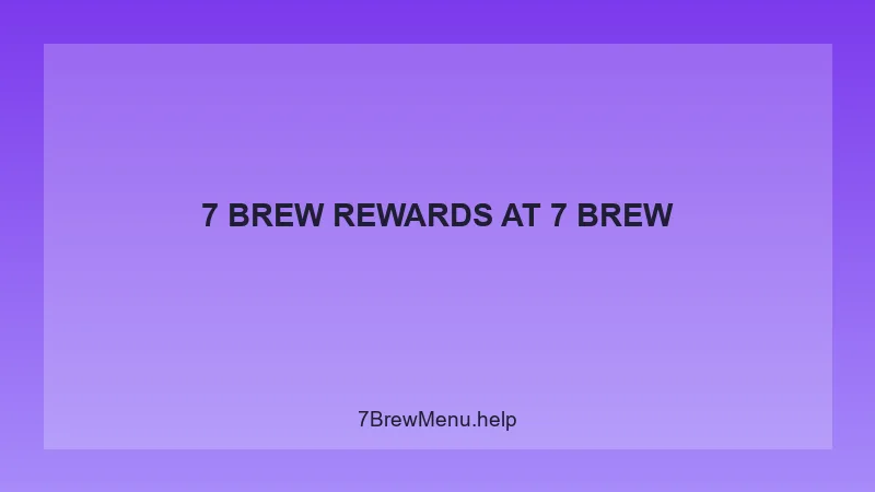 7 Brew Rewards - 7 Brew Complete Guide