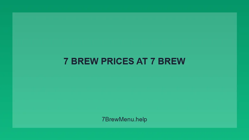 7 Brew Prices - 7 Brew Complete Guide