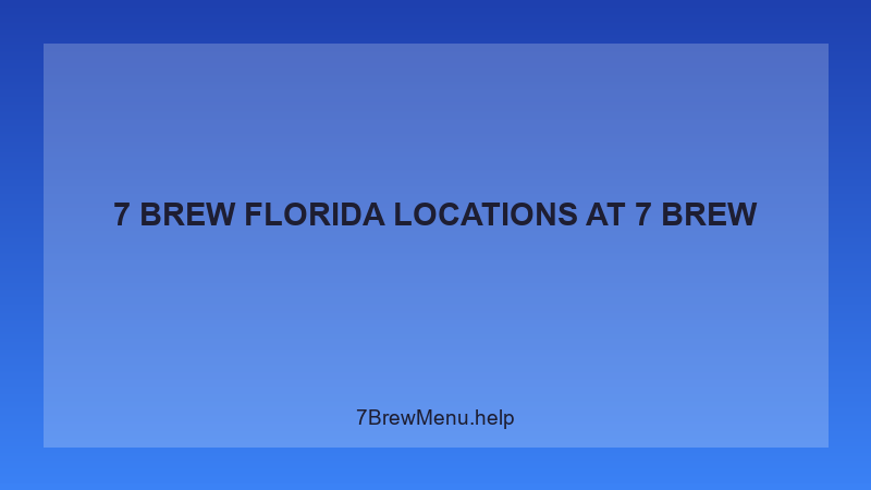 7 Brew Florida Locations - 7 Brew Complete Guide
