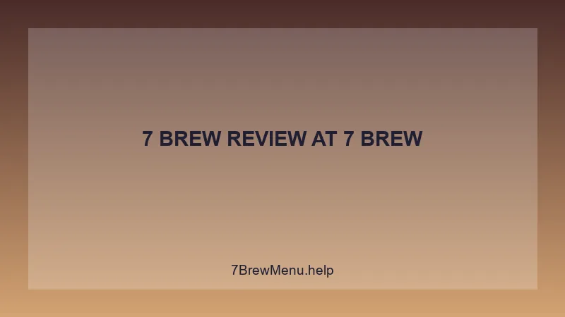 7 Brew Review - 7 Brew Complete Guide