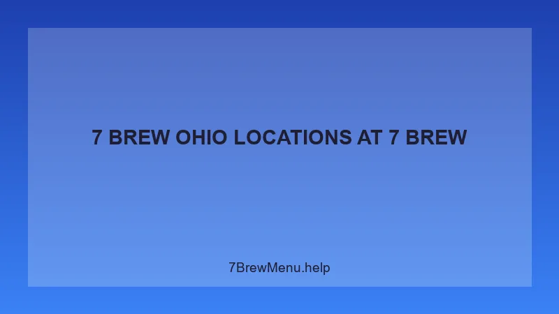 7 Brew Ohio Locations - 7 Brew Complete Guide