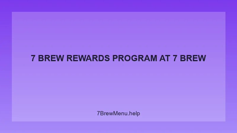 7 Brew Rewards Program - 7 Brew Complete Guide