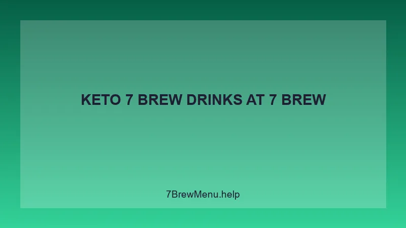 Keto 7 Brew Drinks - 7 Brew Complete Guide