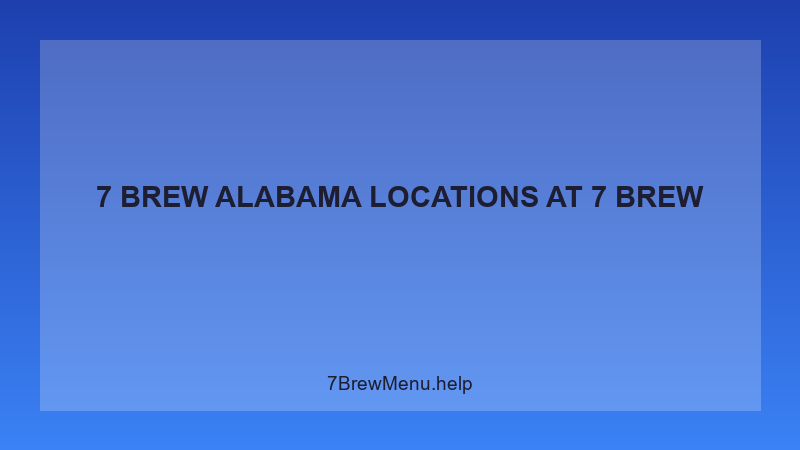 7 Brew Alabama Locations - 7 Brew Complete Guide