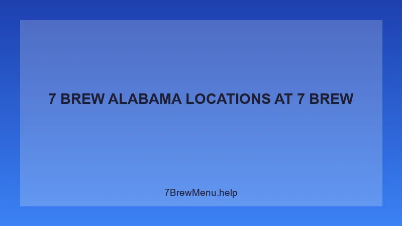 7 Brew Alabama Locations - 7 Brew Complete Guide