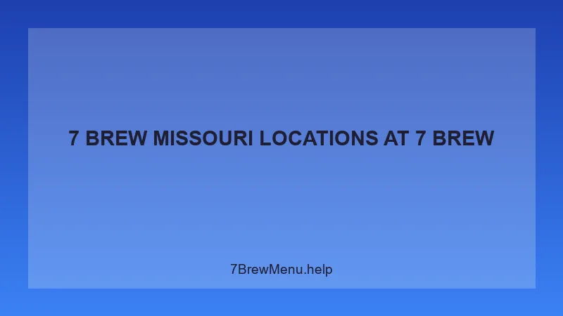 7 Brew Missouri Locations - 7 Brew Complete Guide