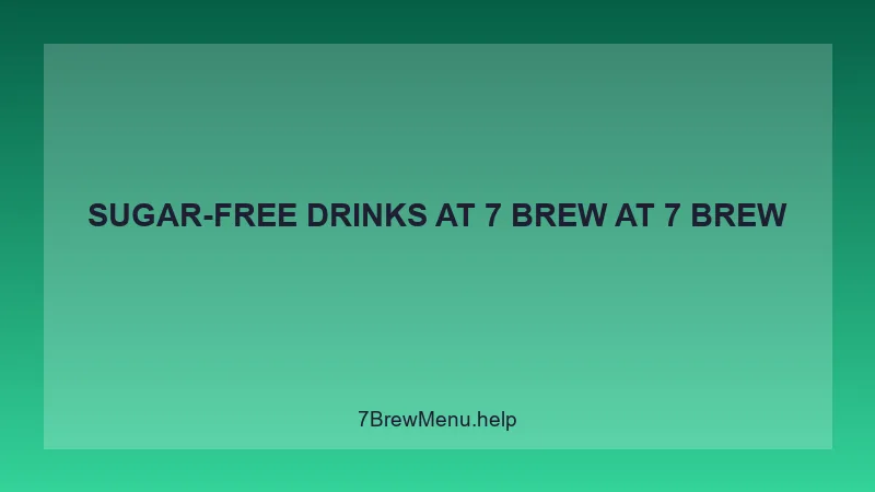 Sugar-free Drinks At 7 Brew - 7 Brew Complete Guide