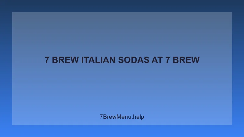7 Brew Italian Sodas - 7 Brew Complete Guide