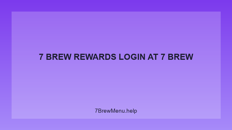 7 Brew Rewards Login - 7 Brew Complete Guide