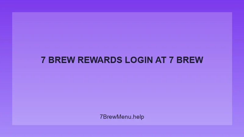 7 Brew Rewards Login - 7 Brew Complete Guide