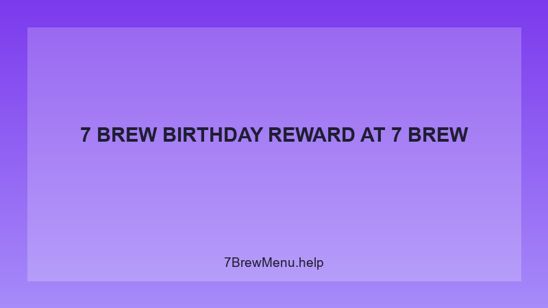 7 Brew Birthday Reward - 7 Brew Complete Guide