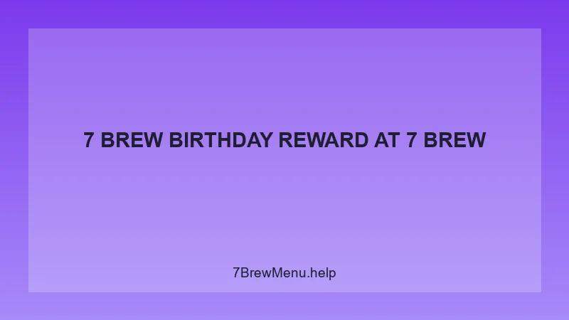 7 Brew Birthday Reward - 7 Brew Complete Guide