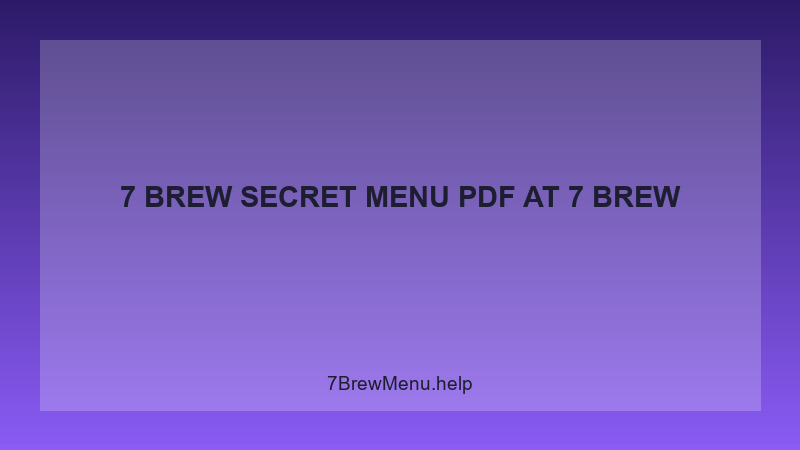 7 Brew Secret Menu Pdf - 7 Brew Complete Guide