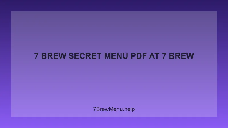 7 Brew Secret Menu Pdf - 7 Brew Complete Guide